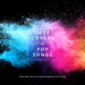 Jazz Covers of Pop Songs: Brand New Jazz and Lounge Arrangements of Hit Songs artwork