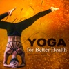 Yoga for Better Health: Healing Sounds for Mindfulness Meditation, Yoga Training, Find Inner Peace, Relaxation, Stress Free