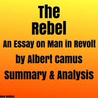 Dave Wallace - The Rebel: An Essay on Man in Revolt by Albert Camus: Summary & Analysis (Unabridged) artwork