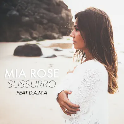 Sussurro (feat. D.A.M.A.) - Single - Mia Rose Sussurro (feat. D.A.M.A.) - Single - Mia Rose