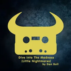Dive into the Madness (Little Nightmares) - Single - Dan Bull Dive into the Madness (Little Nightmares) - Single - Dan Bull