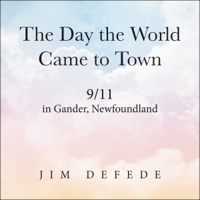 Jim Defede - The Day the World Came to Town: 9/11 in Gander, Newfoundland (Unabridged) artwork