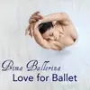 Stream & download Prima Ballerina, Love for Ballet – Instrumental Music for Ballet Classes and Choreography