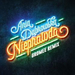 Ania Dąbrowska - Nieprawda (Gromee Remix)
