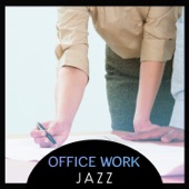 Office Work Jazz – Feel Good, Relaxing Jazz Music, Smooth & Cool Jazz, Coffee Break Jazz, Office Jazz Relaxation, Take a Break & Relax artwork