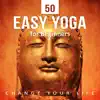 Stream & download 50 Easy Yoga for Beginners: Change Your Life – Calm New Age, Asian Zen Meditation, Harmony Therapy, Mindful Massage & Path to Active Life