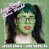 Slime Girl by Jesus Chris + the Beetles