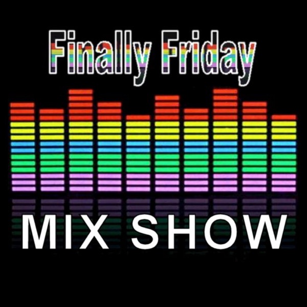 The Finally Friday Mix Show
