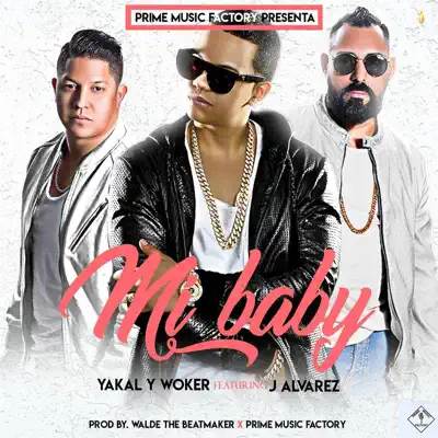 Mi Baby (feat. J Alvarez) - Single - Yakal y Woker