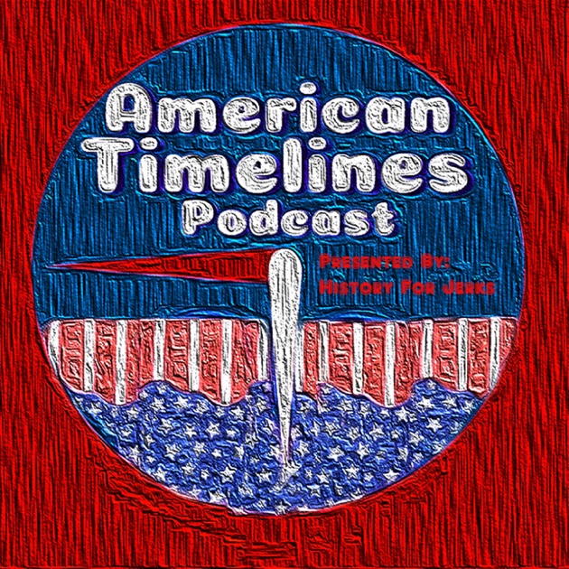 American Timelines By History For Jerks Joe And Amy On Apple Podcasts