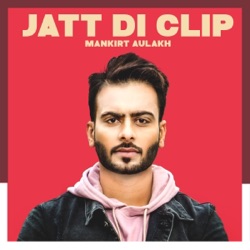 Mankirt Aulakh & Desi Routz - Jatt Di Clip