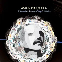 Astor Piazzolla & José Ángel Trelles - Ástor Piazzolla