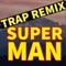 Superman (Trap Remix) - Trap Remix Guys lyrics
