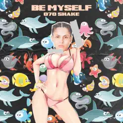 Be Myself - Single - 070 Shake Be Myself - Single - 070 Shake