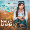 Naiyo Jaana - Shirley Setia