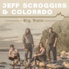 Jeff Scroggins & Colorado - Big Train