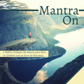 Mantra On: A Melhor Coleção de Música para Abrir os Chakras com os Sons da Natureza - Novo Começo