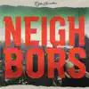 Neighbors - Single album lyrics, reviews, download
