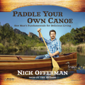 Paddle Your Own Canoe: One Man's Fundamentals for Delicious Living (Unabridged) - Nick Offerman
