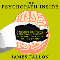 James Fallon - The Psychopath Inside: A Neuroscientist's Personal Journey into the Dark Side of the Brain artwork