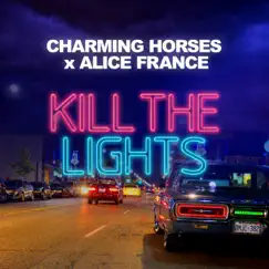 Kill the Lights - Single by Charming Horses & ALICE FRANCE album reviews, ratings, credits