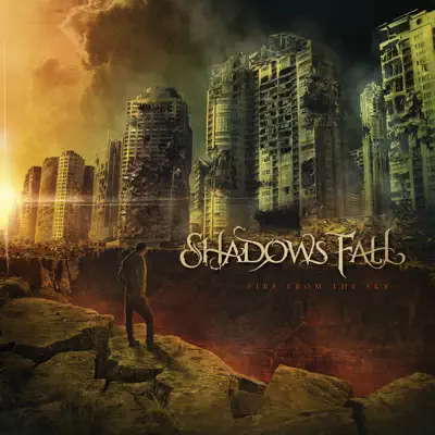 Fire from the Sky - Shadows Fall