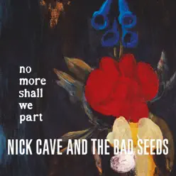 No More Shall We Part (2011 - Remaster) - Nick Cave & The Bad Seeds