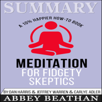 Abbey Beathan - Summary: Meditation for Fidgety Skeptics: A 10% Happier How-to Book (Unabridged) artwork