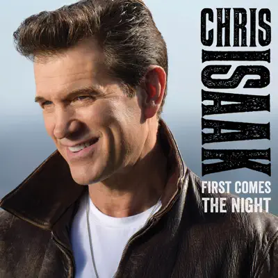 First Comes the Night (Deluxe) - Chris Isaak