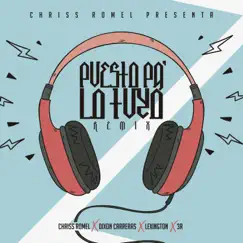 Puesto Pa Lo Tuyo (feat. Lexington, Dixon Carreras & 3r) - Single by Chriss Romel album reviews, ratings, credits