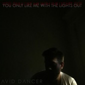Avid Dancer - You Only Like Me with the Lights Out