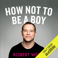 Robert Webb - How Not to Be a Boy (Unabridged) artwork