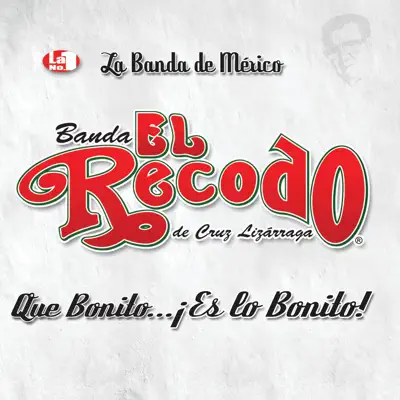 Que Bonito Es Lo Bonito - Banda el Recodo de Cruz Lizárraga Que Bonito Es Lo Bonito - Banda el Recodo de Cruz Lizárraga