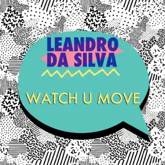 Watch U Move - Single by Leandro Da Silva album reviews, ratings, credits