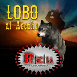 Lobo al Acecho - Priscila y Sus Balas de Plata