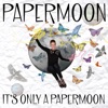 It's Only a Papermoon, 2018
