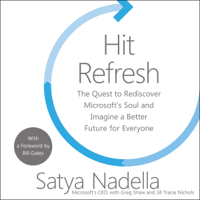 Satya Nadella, Greg Shaw & Bill Gates - foreword - Hit Refresh: The Quest to Rediscover Microsoft's Soul and Imagine a Better Future for Everyone (Unabridged) artwork