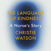Christie Watson - The Language of Kindness: A Nurse's Story (Unabridged) artwork