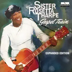 Gospel Train (Expanded Edition) by Sister Rosetta Tharpe album reviews, ratings, credits