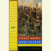 Crazy Horse and Custer: The Parallel Lives of Two American Warriors (Unabridged) - Stephen E. Ambrose