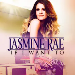 If I Want To - Jasmine Rae