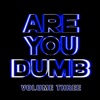 Are You Dumb? Vol. 3