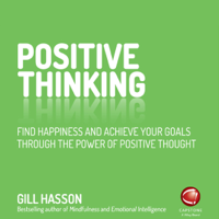 Gill Hasson - Positive Thinking: Find Happiness and Achieve Your Goals Through the Power of Positive Thought (Unabridged) artwork
