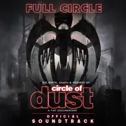 Full Circle: The Birth, Death & Rebirth of Circle of Dust (Official Soundtrack) - Circle Of Dust