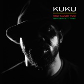Kuku - Who Taught You? (Monsieur Scott RMX)