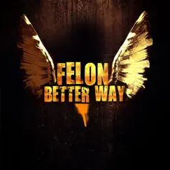 Better Way - Single by Felon album reviews, ratings, credits