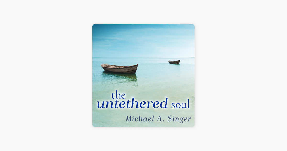 The Untethered Soul: The Journey Beyond Yourself - Michael A. Singer The Untethered Soul: The Journey Beyond Yourself - Michael A. Singer