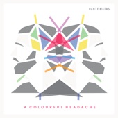 Dante Matas - A Colourful Headache