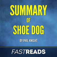 FastReads - Summary of Shoe Dog: by Phil Knight  Includes Key Takeaways (Unabridged) artwork