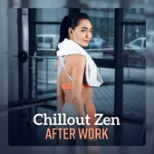 Chillout Zen After Work – Music for Relaxation, Gym, Stretching, Flexibility artwork